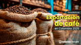 Estadísticas de la exportación de café en Colombia 2025